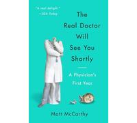 The Real Doctor Will See You Shortly: A Physician's First Year