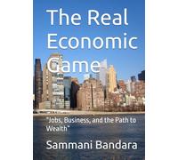The Real Economic Game: “Jobs, Business, and the Path to Wealth”