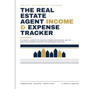 The Real Estate Agent Income & Expense Tracker: A 12-Month Logbook for Tracking Commissions, Mileage, and Tax-Deductible Business Expenses for Independent Realtors