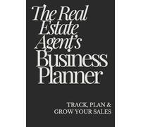 The Real Estate Agent’s Business Planner:: Track, Plan & Grow Your Sales