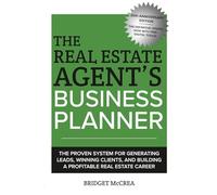 The Real Estate Agent's Business Planner: The proven system for generating leads, winning clients, and building a profitable real estate career