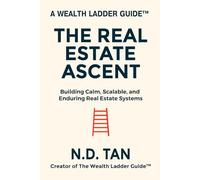 THE REAL ESTATE ASCENT: Building Calm, Scalable, and Enduring Real Estate Systems