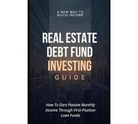 The Real Estate Debt Fund Guide: How To Earn Passive Monthly Income from First-Position Loan Funds
