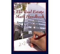 The Real Estate Math Handbook Simplified Solutions For The Real Estate Investor