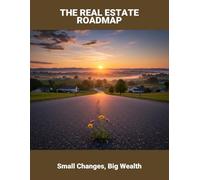The Real Estate Roadmap: Small Changes, Big Wealth