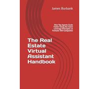 The Real Estate Virtual Assistant Handbook: How Top Agents Scale Faster Using the Same Leverage Principles as Fortune 500 Companies