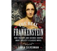 The Real Frankenstein: How Tragedy and Science Shaped Mary Shelley’s Classic Novel