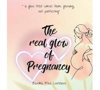 The real glow of Pregnancy: " a glow that comes from growing, not perfecting"