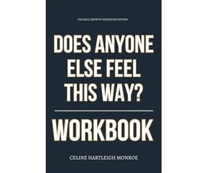 The Real Growth Strategies Within Does Anyone Else Feel This Way? Workbook: How to Actually Navigate Eli Rallo’s Quarter-Life Chaos Without Shutting ... or Losing Yourself in the Comparison Spiral