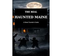 The Real Haunted Maine: A Ghost Traveler's Guide to Haunted Maine