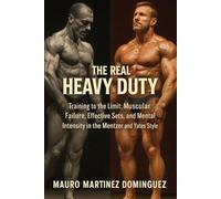 The Real Heavy Duty: Train to the Limit: Muscular failure, effective sets, and mental intensity in the Mentzer and Yates style