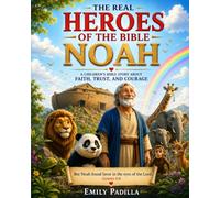 The Real Heroes of the Bible: Noah- The Hero Who Trusted God