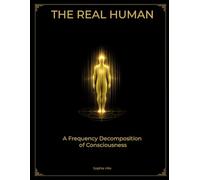 The Real Human: A Frequency Decomposition of Consciousness: 1
