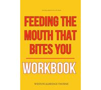 The Real Insight You Get from Feeding the Mouth That Bites You Workbook: How to Apply Dr. Wilgus’ Framework of Planned Emancipation Without Fear, Guilt, or Second-Guessing