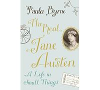 The Real Jane Austen: A Life in Small Things