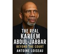The Real Kareem Abdul-Jabbar: Beyond the Court: How Basketball, Identity & Purpose Shaped One of the NBA’s Greatest Icons