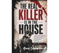 THE REAL KILLER IS IN THE HOUSE: A Mind-Bending Interactive Murder Mystery Where You Examine Crime Scenes, Decode Evidence, Expose Lies and so much more. Can you solve this case?