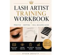 The Real Lash Artist Workbook: The Truth About Learning Lashes, Building Skill, and Avoiding Burnout