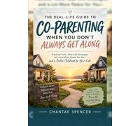 The Real-Life Guide to Co-Parenting When You Don't Always Get Along: A short, practical guide for raising kids together when being together didn't work out.