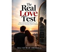 THE REAL LOVE TEST: How to Know If It’s Real Love-or Attachment, Attraction, Need, or Illusion