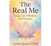 The Real Me: Rising Into Wholeness and Freedom