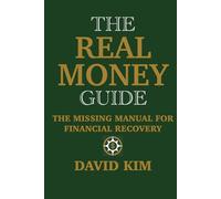 The Real Money Guide: The Missing Manual For Financial Recovery