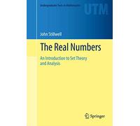 The Real Numbers: An Introduction to Set Theory and Analysis