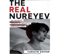 The Real Nureyev: An Intimate Memoir of Ballet's Greatest Hero