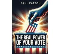 The Real Power of Your Vote: Yes, your vote does count! How to use 2020's lessons to feel more confident about your decisions at the poll's.