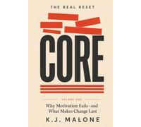 The Real Reset: CORE Volume One: Why Motivation Fails and What Makes Lasting Change