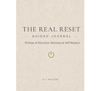 The Real Reset Guided Journal: 30 Days of Structure - Recovery and self respect