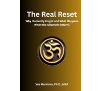 The Real Reset: Why Humanity Forgot and What Happens When the Observer Returns