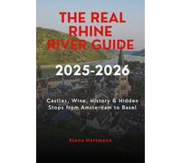 The Real Rhine River Guide 2025-2026: Castles, Wine, History & Hidden Stops from Amsterdam to Basel