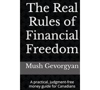 The Real Rules of Financial Freedom: A practical, judgment-free money guide for Canadians