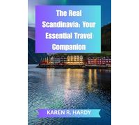The Real Scandinavia: Your Essential Travel Companion: Discover the Food, Culture, and Secrets of Sweden, Norway, Finland, Iceland, and Beyond