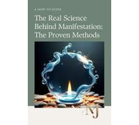 The Real Science Behind Manifestation: The Proven Methods: Manifestation Workbook: Your 30-Day Practice Companion