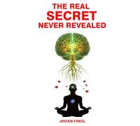 The Real Secret Never Revealed: How Your Thoughts Create Your Destiny and How to Master Them