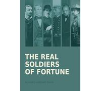 The Real Soldiers of Fortune: Adventurers, Mercenaries, and War Heroes Who Shaped the World