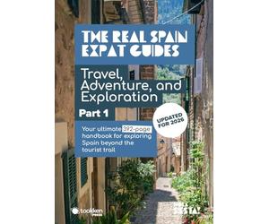 The Real Spain Expat Guides: Travel, Adventure, and Exploration - Part One