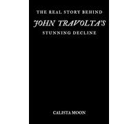 THE REAL STORY BEHIND JOHN TRAVOLTA'S STUNNING DECLINE
