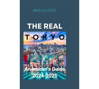 The Real Tokyo: An Insider's Guide 2024-2025