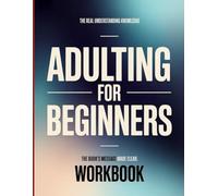 The Real Understanding Knowledge Adulting for Beginners: The Book’s Message Made Clear.