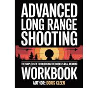 THE REAL UNDERSTANDING KNOWLEDGE ADVANCED LONG RANGE SHOOTING: The simple path to unlocking the book’s real meaning