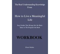 The Real Understanding Knowledge From How to Live a Meaningful Life: Easy Guides That Brings Out the Main Ideas in The Original the Book
