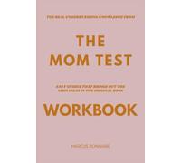 The Real Understanding Knowledge from The Mom Test: Easy Guides That Brings Out the Main Ideas In The Original Book