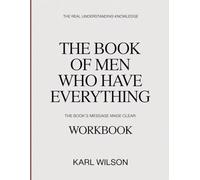 The Real Understanding Knowledge The Book of Men Who Have Everything: The Book’s Message Made Clear.