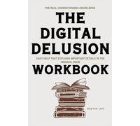 The Real Understanding Knowledge The Digital Delusion: Easy help that explains important details in the original book