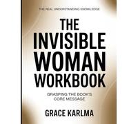 The Real Understanding Knowledge The Invisible Woman: Grasping the Book’s Core Message.