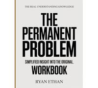 The Real Understanding Knowledge The Permanent Problem: Simplified Insight Into The Original.