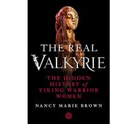 The Real Valkyrie: The Hidden History of Viking Warrior Women
